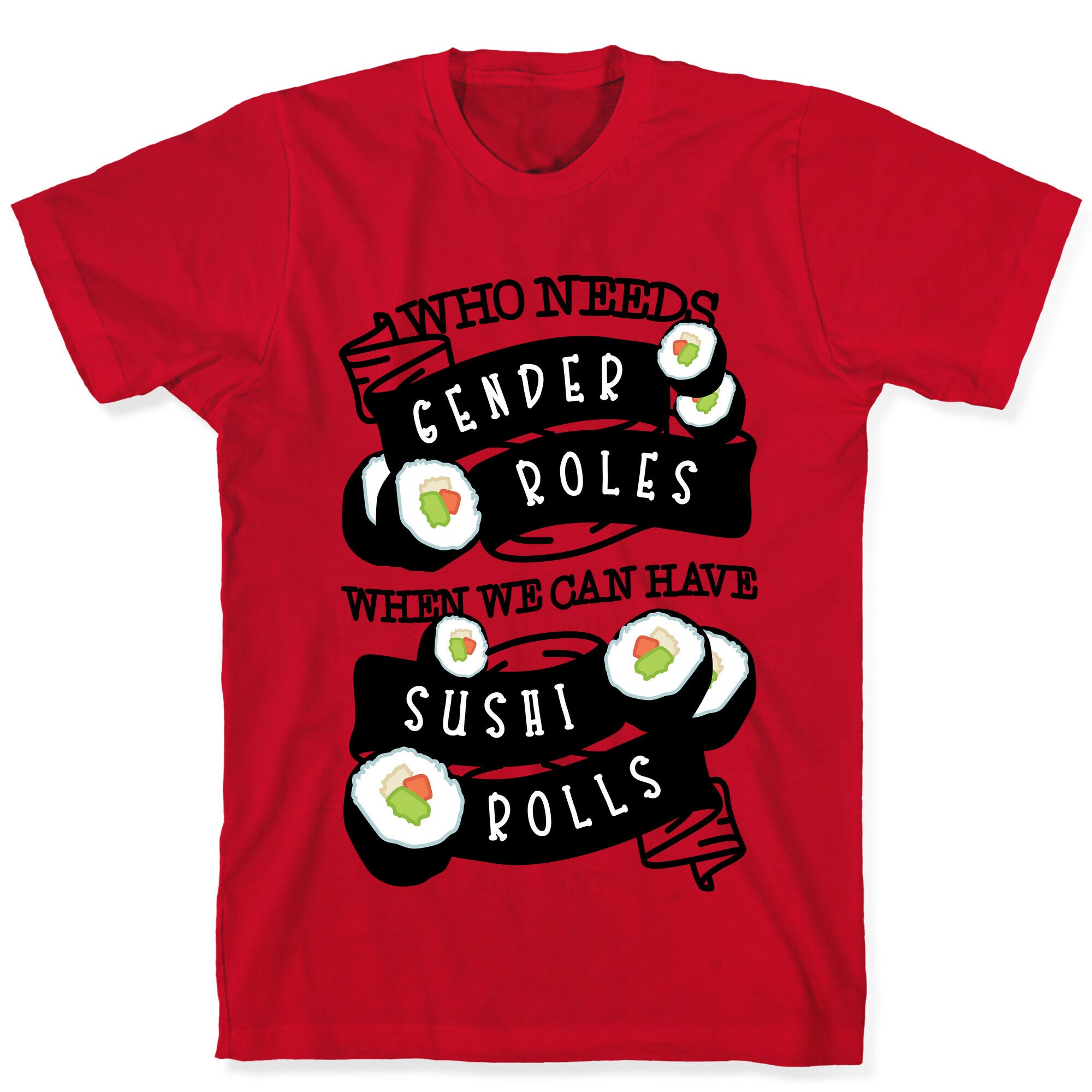 Who Needs Gender Roles When We Can Have Sushi Rolls T-Shirt